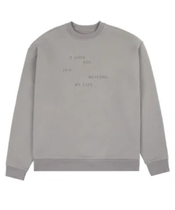 I Love You It's Ruining My Life Crewneck